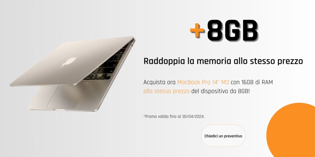 Promozione "Raddoppia la memoria allo stesso prezzo" MacBook Pro 14" M3 con 16GB di RAM allo stesso prezzo del dispositivo da 8GB. Fino al 30/4/24.