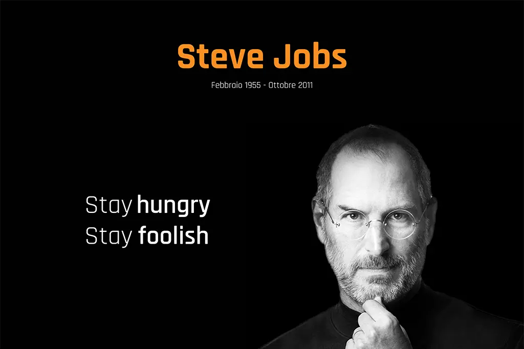 Stay hungry, stay foolish!" Come Steve Jobs ha rivoluzionato il modo di fare innovazione